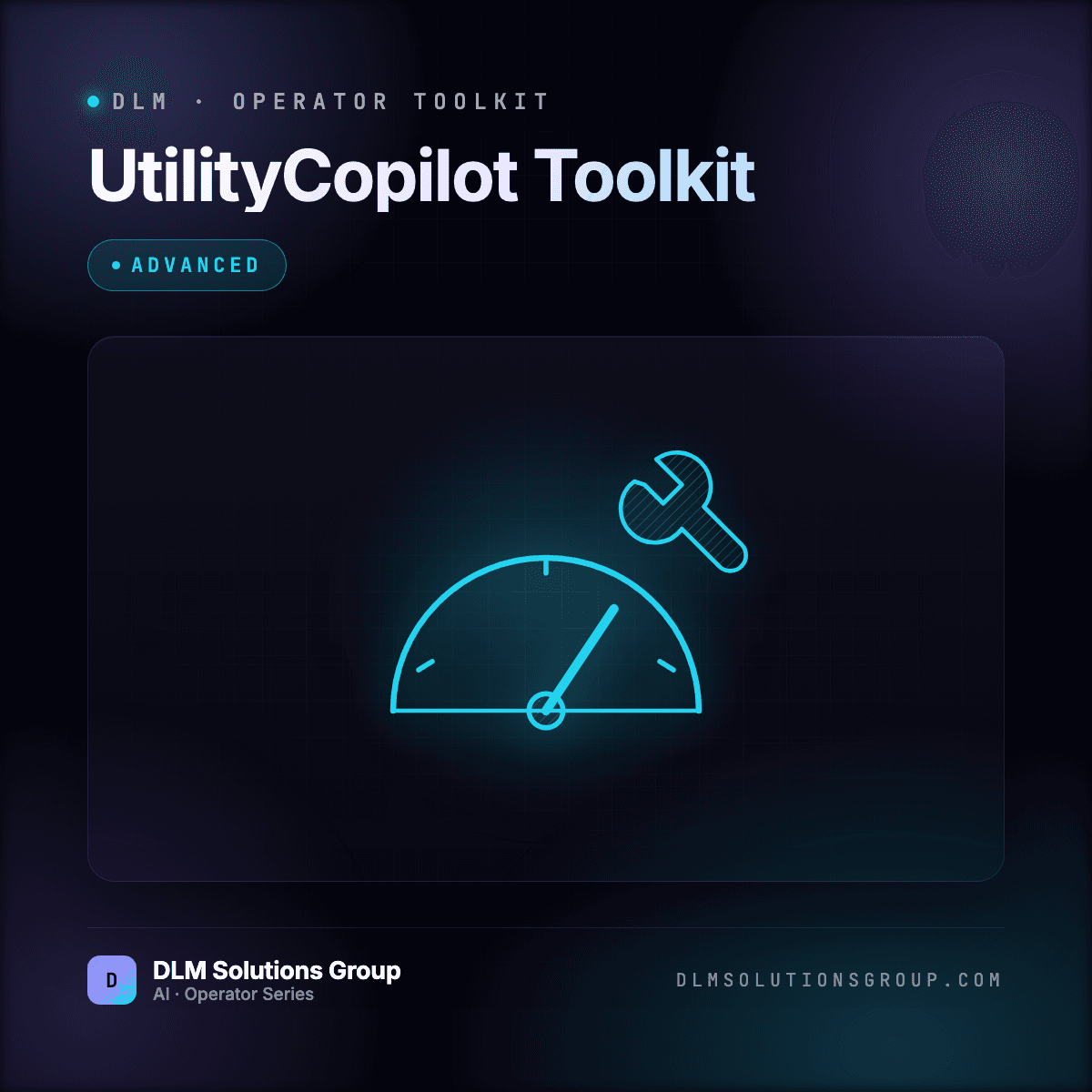 DLM UtilityCopilot Toolkit — Advanced